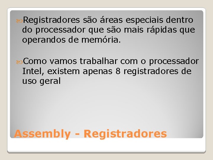  Registradores são áreas especiais dentro do processador que são mais rápidas que operandos