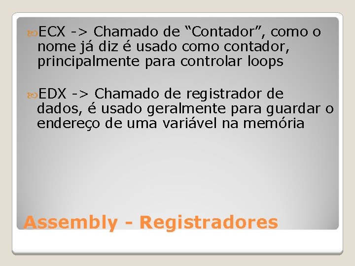  ECX -> Chamado de “Contador”, como o nome já diz é usado como