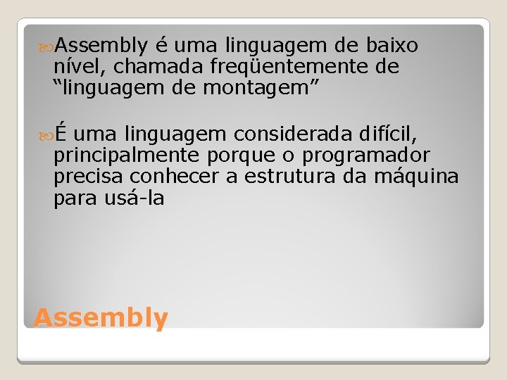  Assembly é uma linguagem de baixo nível, chamada freqüentemente de “linguagem de montagem”