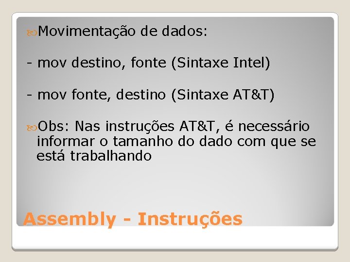  Movimentação de dados: - mov destino, fonte (Sintaxe Intel) - mov fonte, destino