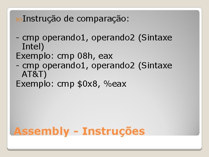  Instrução de comparação: - cmp operando 1, operando 2 (Sintaxe Intel) Exemplo: cmp