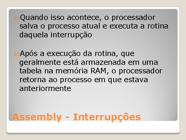  Quando isso acontece, o processador salva o processo atual e executa a rotina