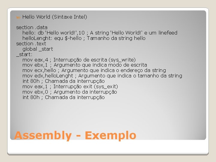  Hello World (Sintaxe Intel) section. data hello: db 'Hello world!', 10 ; A