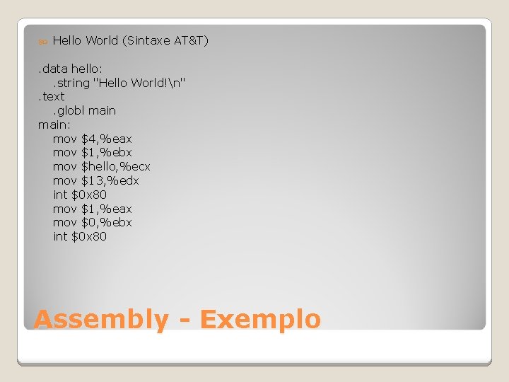  Hello World (Sintaxe AT&T) . data hello: . string "Hello World!n". text. globl