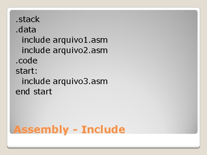 . stack. data include arquivo 1. asm include arquivo 2. asm. code start: include