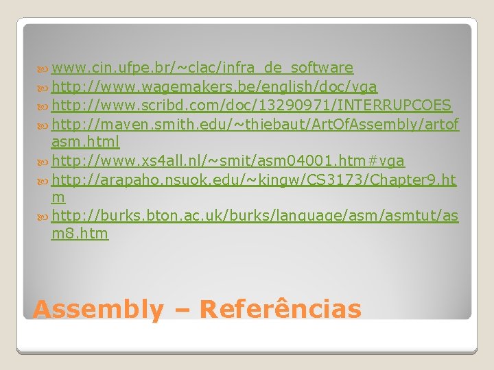  www. cin. ufpe. br/~clac/infra_de_software http: //www. wagemakers. be/english/doc/vga http: //www. scribd. com/doc/13290971/INTERRUPCOES http: