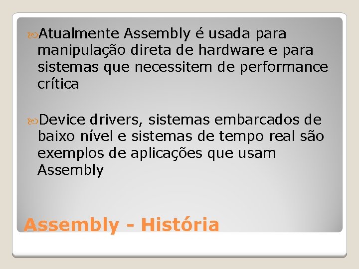  Atualmente Assembly é usada para manipulação direta de hardware e para sistemas que