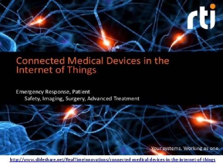 http: //www. slideshare. net/Real. Time. Innovations/connected-medical-devices-in-the-internet-of-things 