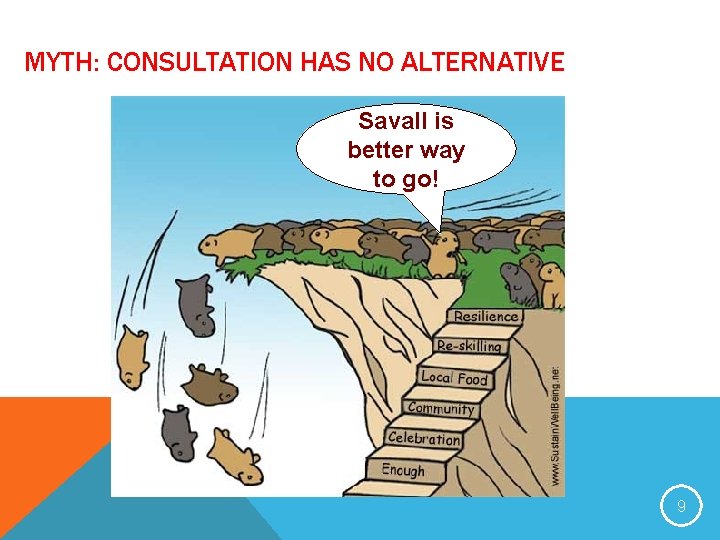 MYTH: CONSULTATION HAS NO ALTERNATIVE Savall is better way to go! 9 