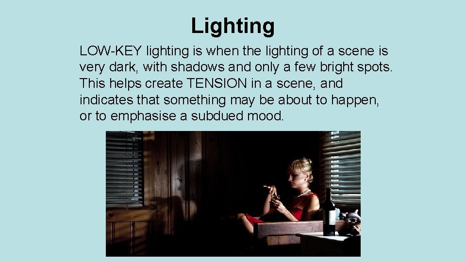 Lighting LOW-KEY lighting is when the lighting of a scene is very dark, with
