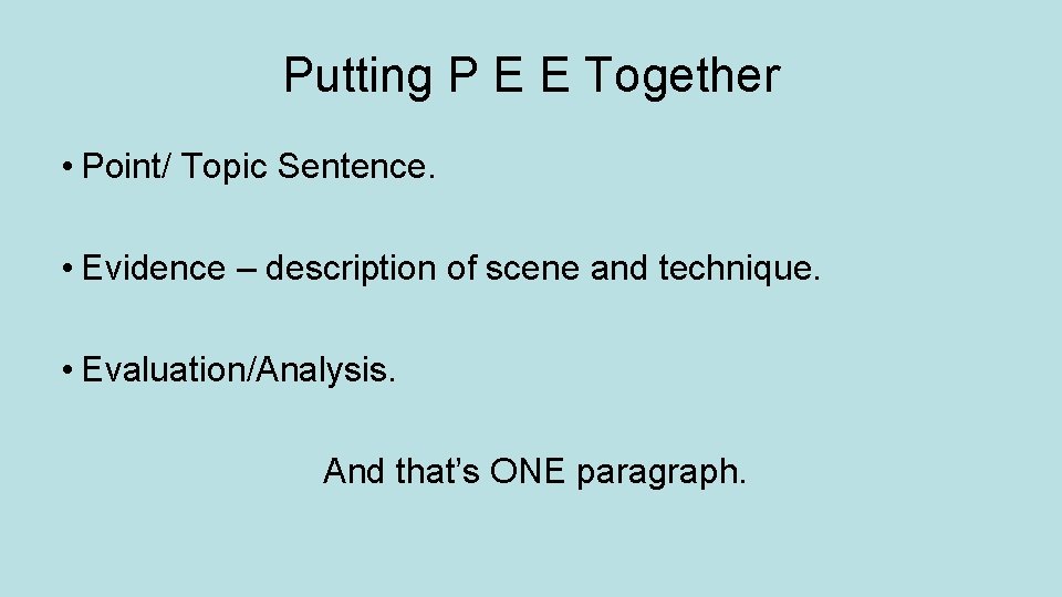 Putting P E E Together • Point/ Topic Sentence. • Evidence – description of