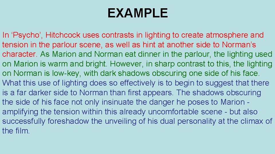 EXAMPLE In ‘Psycho’, Hitchcock uses contrasts in lighting to create atmosphere and tension in