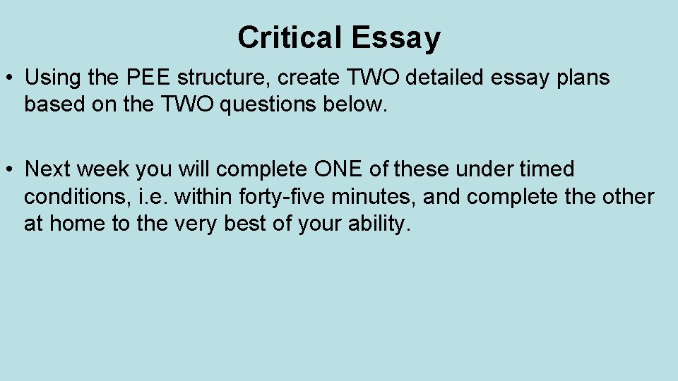 Critical Essay • Using the PEE structure, create TWO detailed essay plans based on