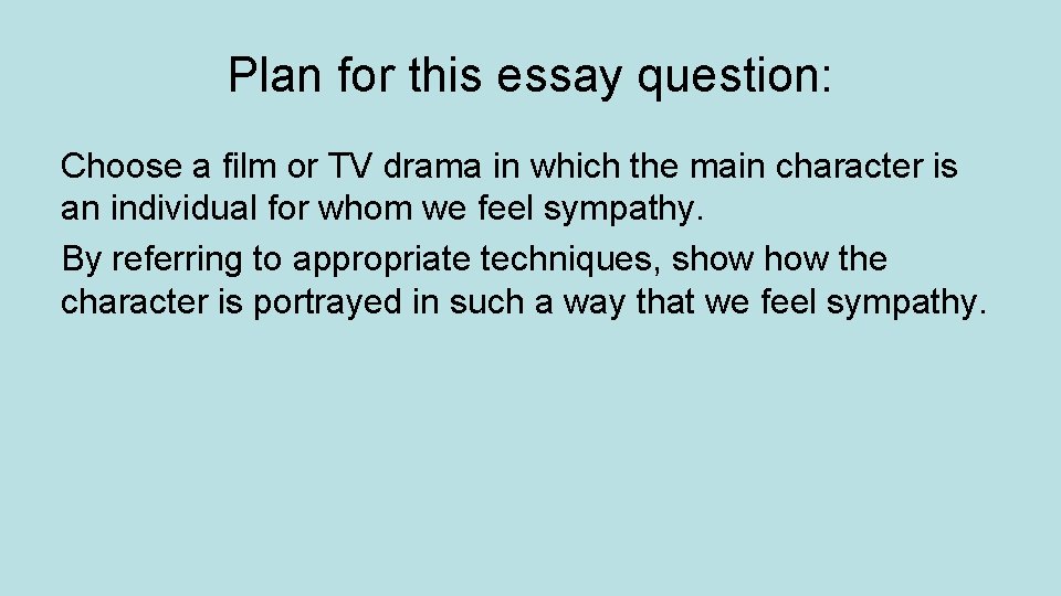 Plan for this essay question: Choose a film or TV drama in which the