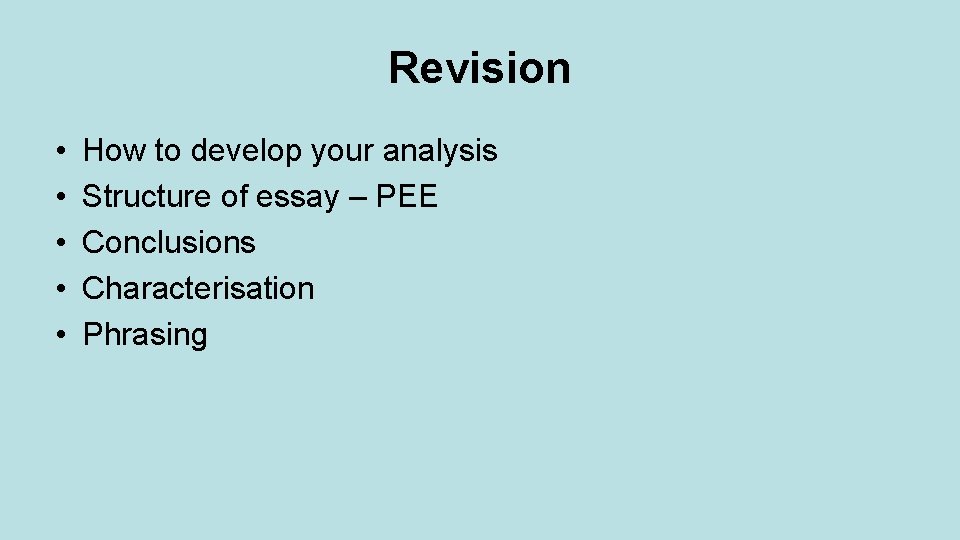 Revision • • • How to develop your analysis Structure of essay – PEE