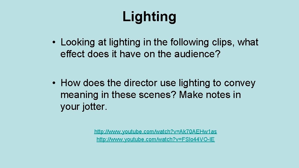 Lighting • Looking at lighting in the following clips, what effect does it have