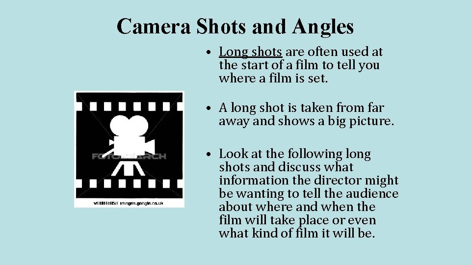 Camera Shots and Angles • Long shots are often used at the start of