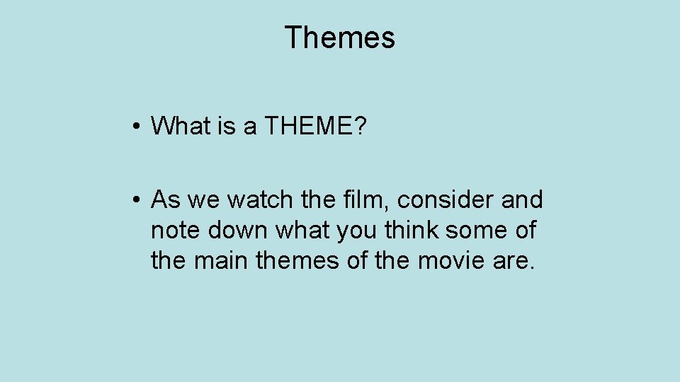 Themes • What is a THEME? • As we watch the film, consider and