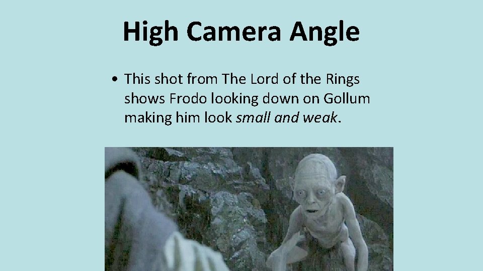 High Camera Angle • This shot from The Lord of the Rings shows Frodo
