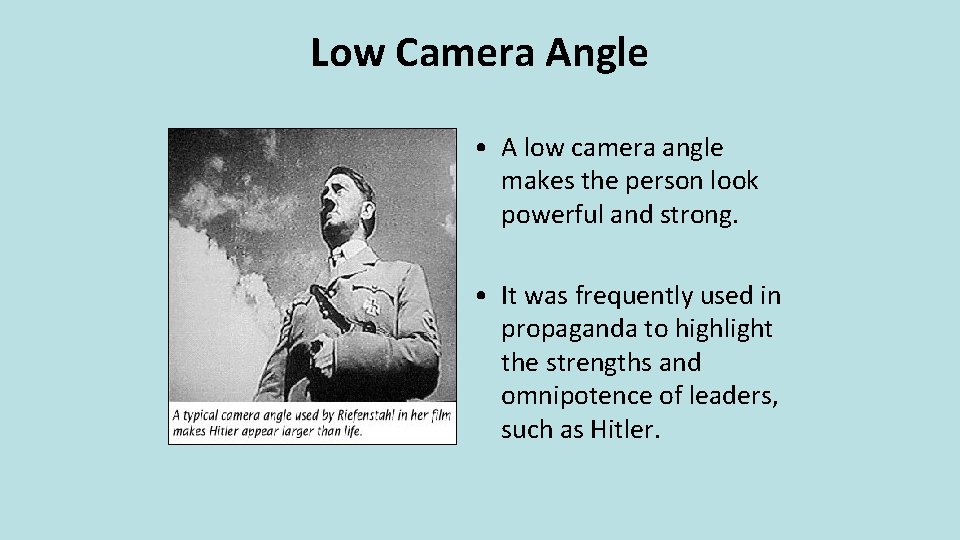 Low Camera Angle • A low camera angle makes the person look powerful and