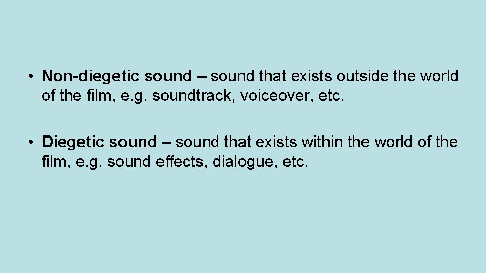  • Non-diegetic sound – sound that exists outside the world of the film,