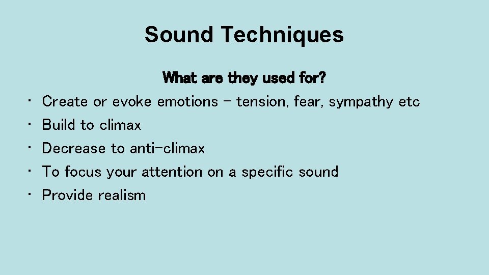 Sound Techniques • • • What are they used for? Create or evoke emotions
