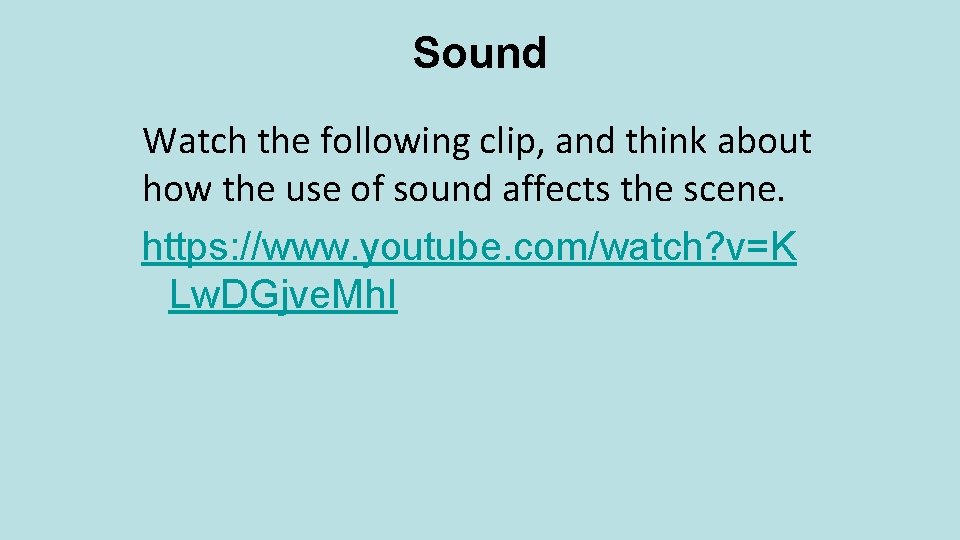 Sound Watch the following clip, and think about how the use of sound affects