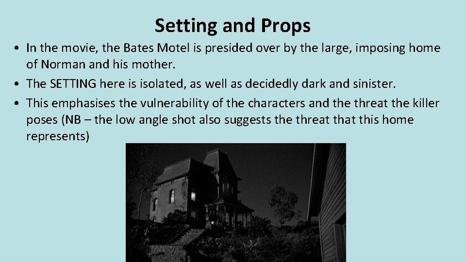 Setting and Props • In the movie, the Bates Motel is presided over by