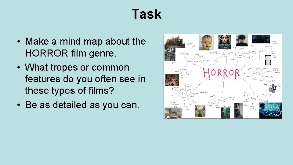 Task • Make a mind map about the HORROR film genre. • What tropes