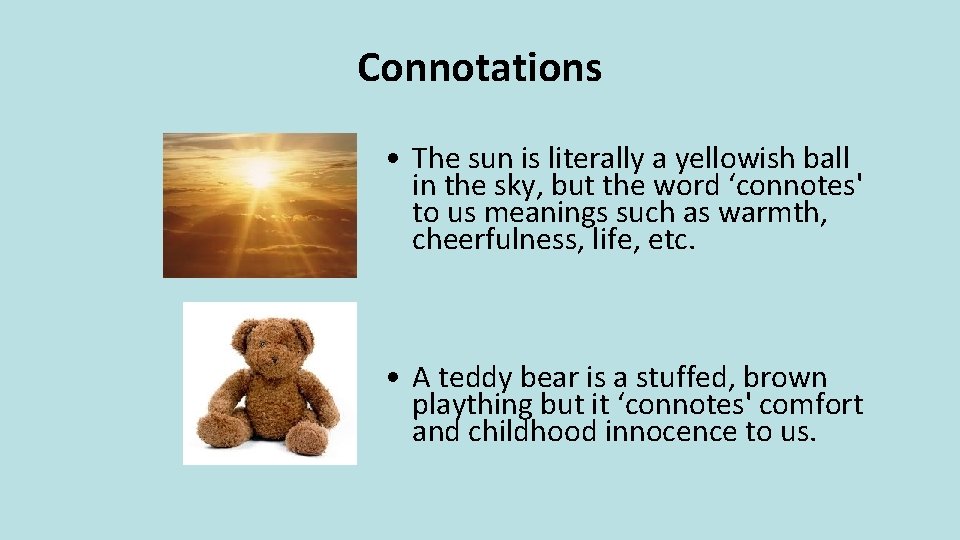 Connotations • The sun is literally a yellowish ball in the sky, but the
