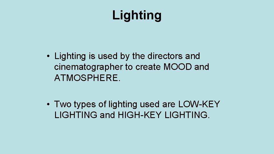 Lighting • Lighting is used by the directors and cinematographer to create MOOD and