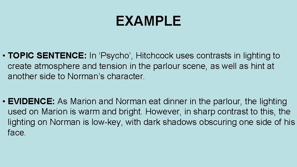 EXAMPLE • TOPIC SENTENCE: In ‘Psycho’, Hitchcock uses contrasts in lighting to create atmosphere