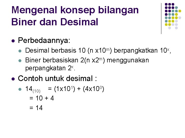 Mengenal konsep bilangan Biner dan Desimal l Perbedaannya: l l l Desimal berbasis 10