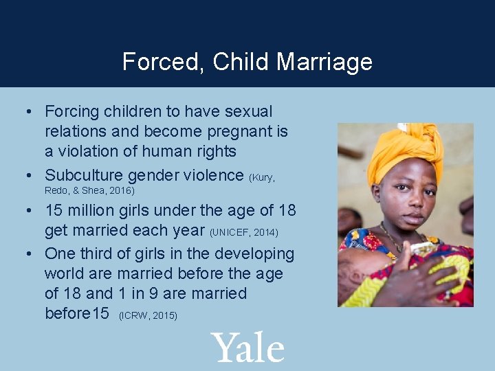 Forced, Child Marriage • Forcing children to have sexual relations and become pregnant is