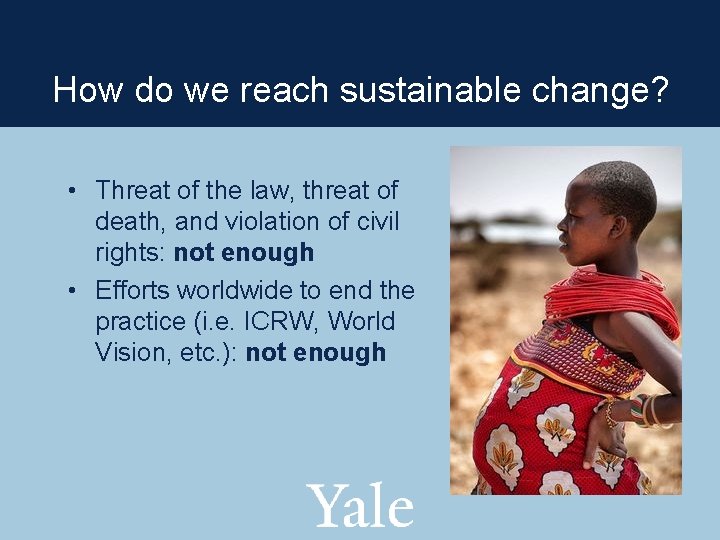 How do we reach sustainable change? • Threat of the law, threat of death,