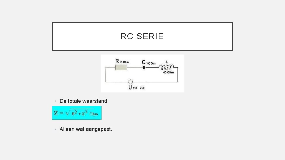 RC SERIE • De totale weerstand • Alleen wat aangepast. 