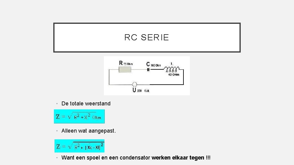 RC SERIE • De totale weerstand • Alleen wat aangepast. • Want een spoel