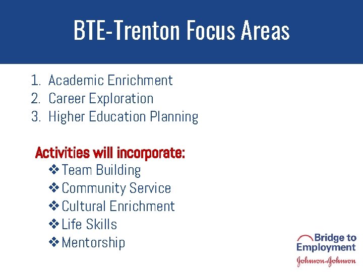 BTE-Trenton Focus Areas 1. Academic Enrichment 2. Career Exploration 3. Higher Education Planning Activities