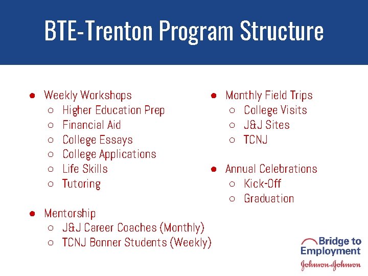 BTE-Trenton Program Structure ● Weekly Workshops ○ Higher Education Prep ○ Financial Aid ○