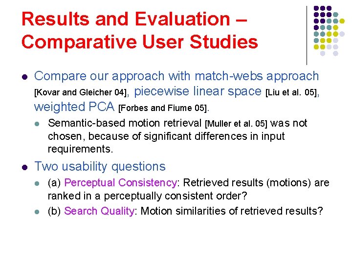 Results and Evaluation – Comparative User Studies l Compare our approach with match-webs approach