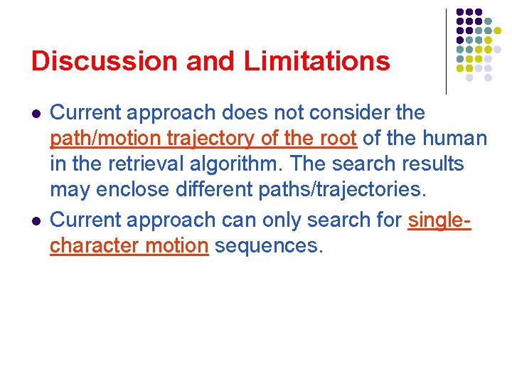 Discussion and Limitations l l Current approach does not consider the path/motion trajectory of