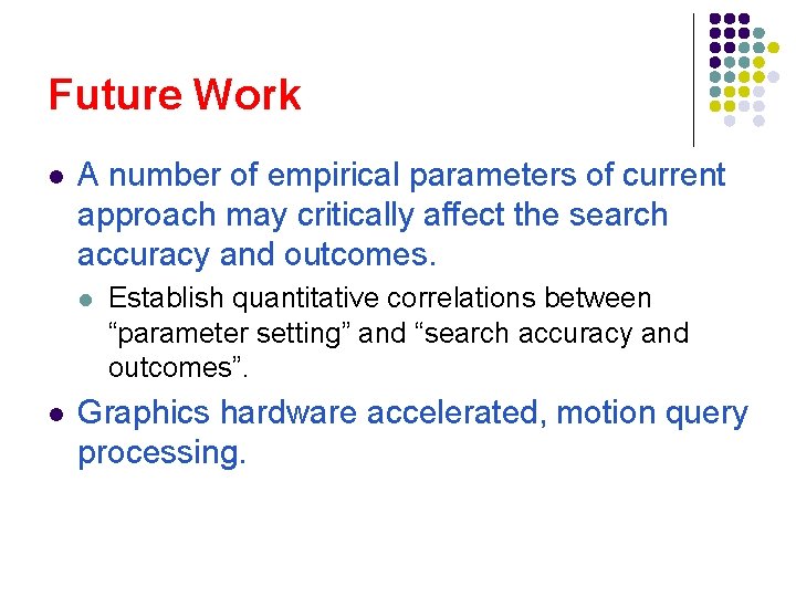 Future Work l A number of empirical parameters of current approach may critically affect