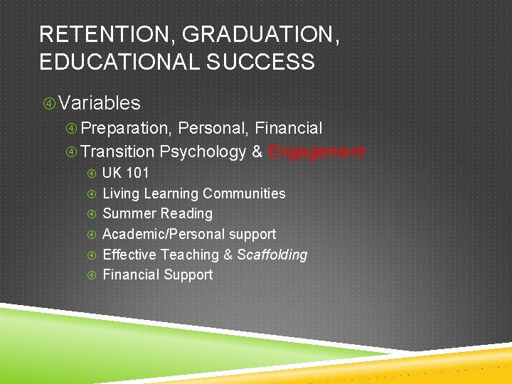 RETENTION, GRADUATION, EDUCATIONAL SUCCESS Variables Preparation, Personal, Financial Transition Psychology & Engagement UK 101