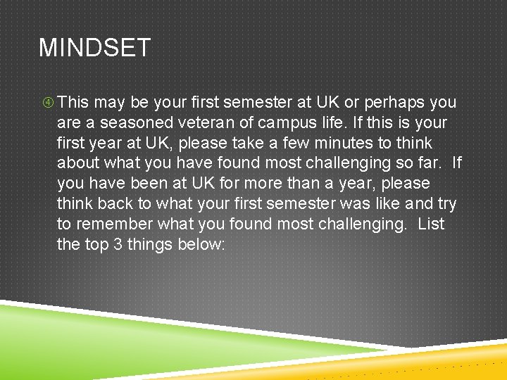 MINDSET This may be your first semester at UK or perhaps you are a