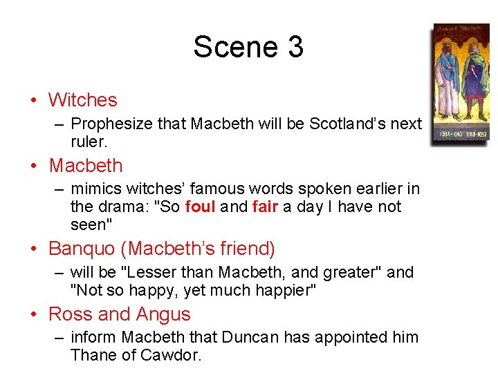 Scene 3 • Witches – Prophesize that Macbeth will be Scotland’s next ruler. •