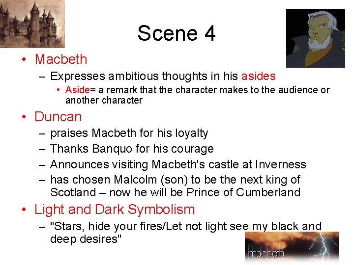 Scene 4 • Macbeth – Expresses ambitious thoughts in his asides • Aside= a