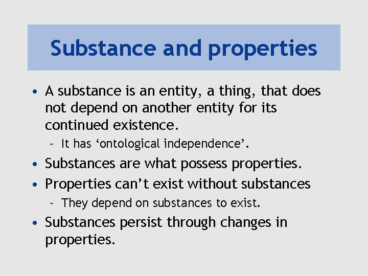 Substance and properties • A substance is an entity, a thing, that does not