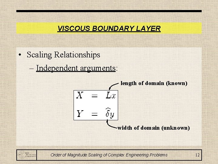 VISCOUS BOUNDARY LAYER • Scaling Relationships – Independent arguments: length of domain (known) width