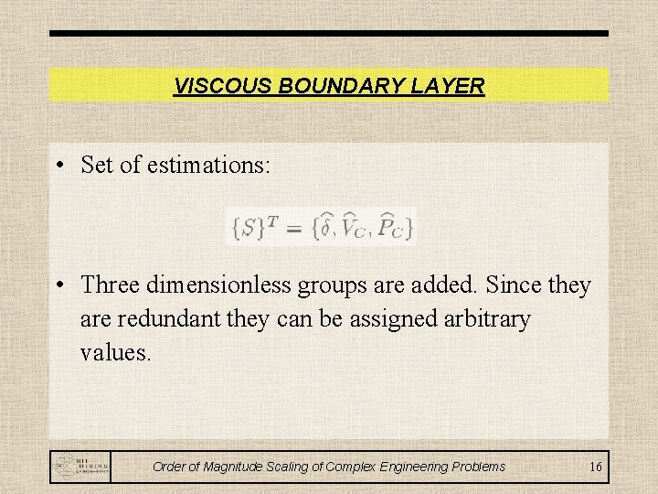 VISCOUS BOUNDARY LAYER • Set of estimations: • Three dimensionless groups are added. Since