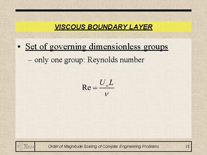 VISCOUS BOUNDARY LAYER • Set of governing dimensionless groups – only one group: Reynolds